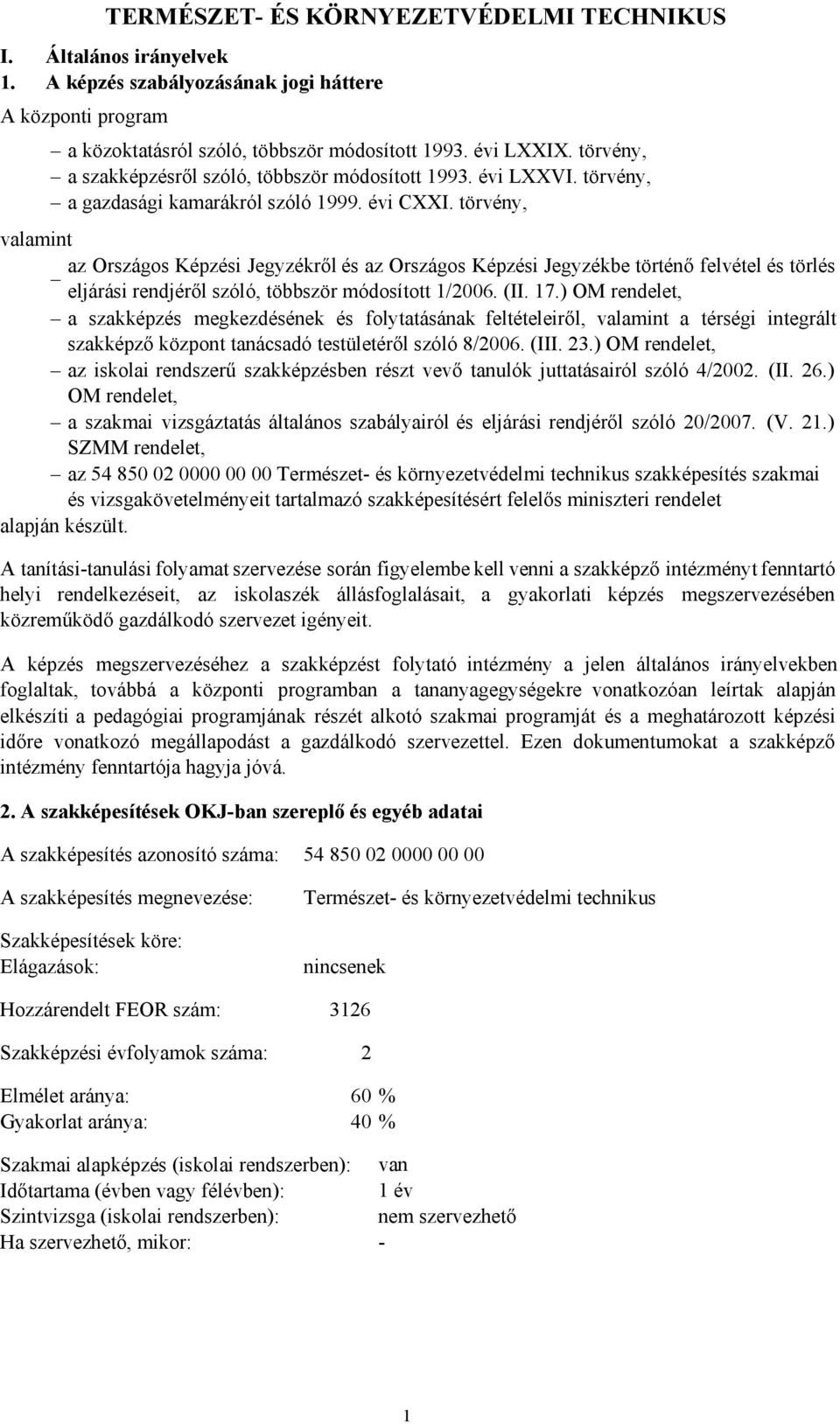 törvény, valamint az Országos Képzési Jegyzékről és az Országos Képzési Jegyzékbe történő felvétel és törlés eljárási rendjéről szóló, többször módosított 1/2006. (II. 17.