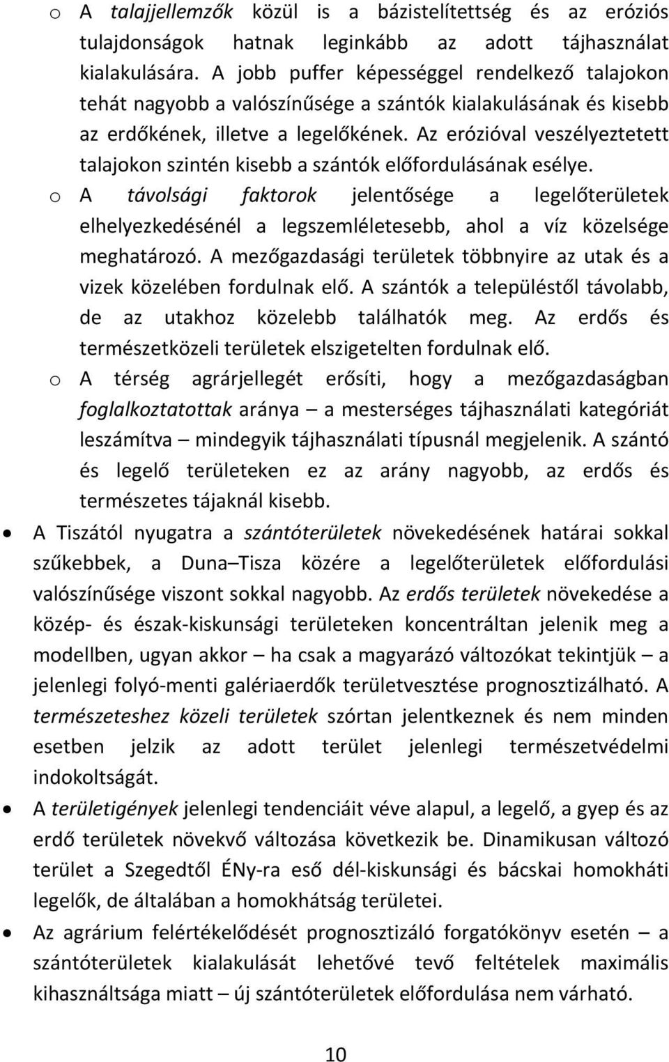 Az erózióval veszélyeztetett talajokon szintén kisebb a szántók előfordulásának esélye.