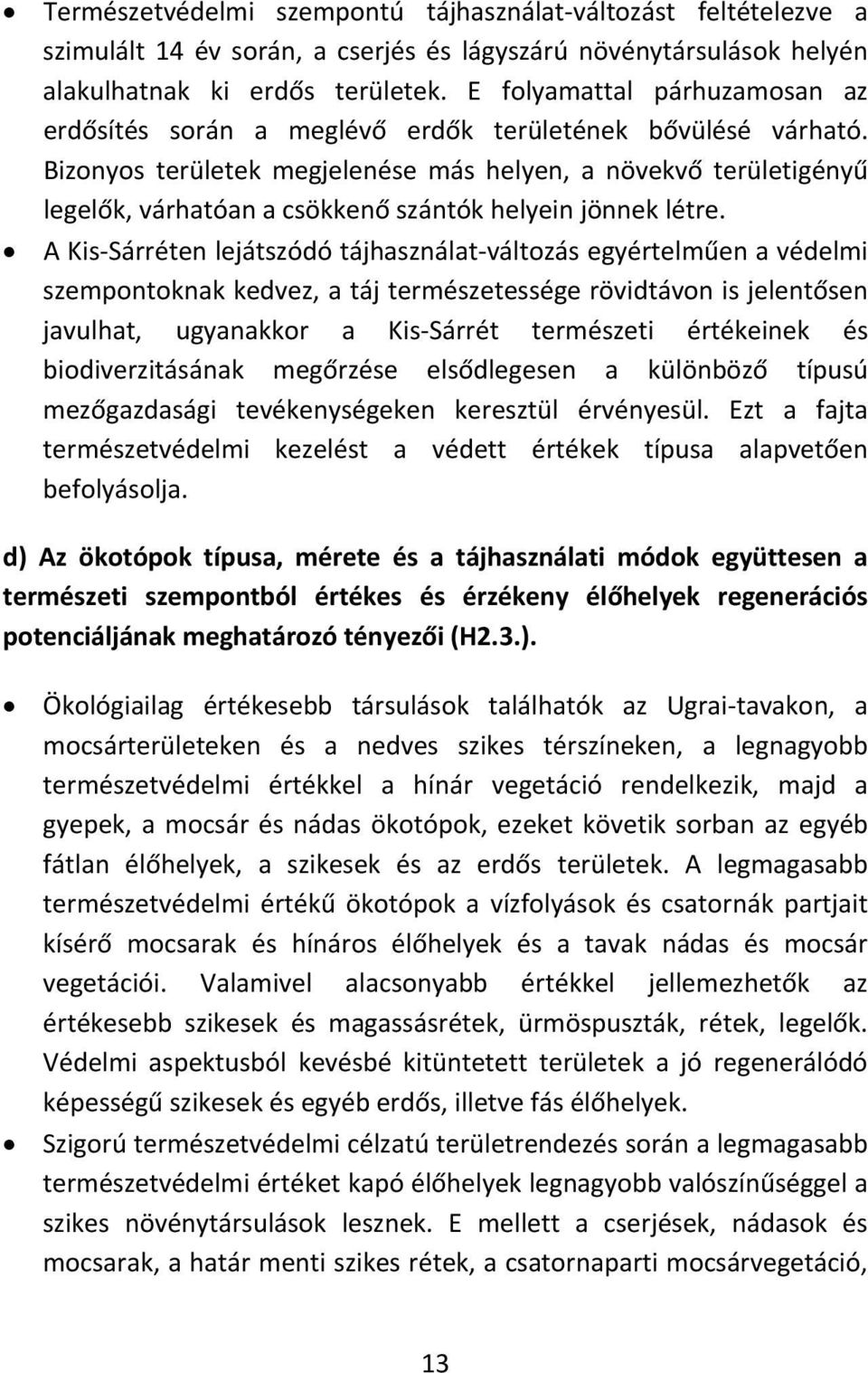 Bizonyos területek megjelenése más helyen, a növekvő területigényű legelők, várhatóan a csökkenő szántók helyein jönnek létre.