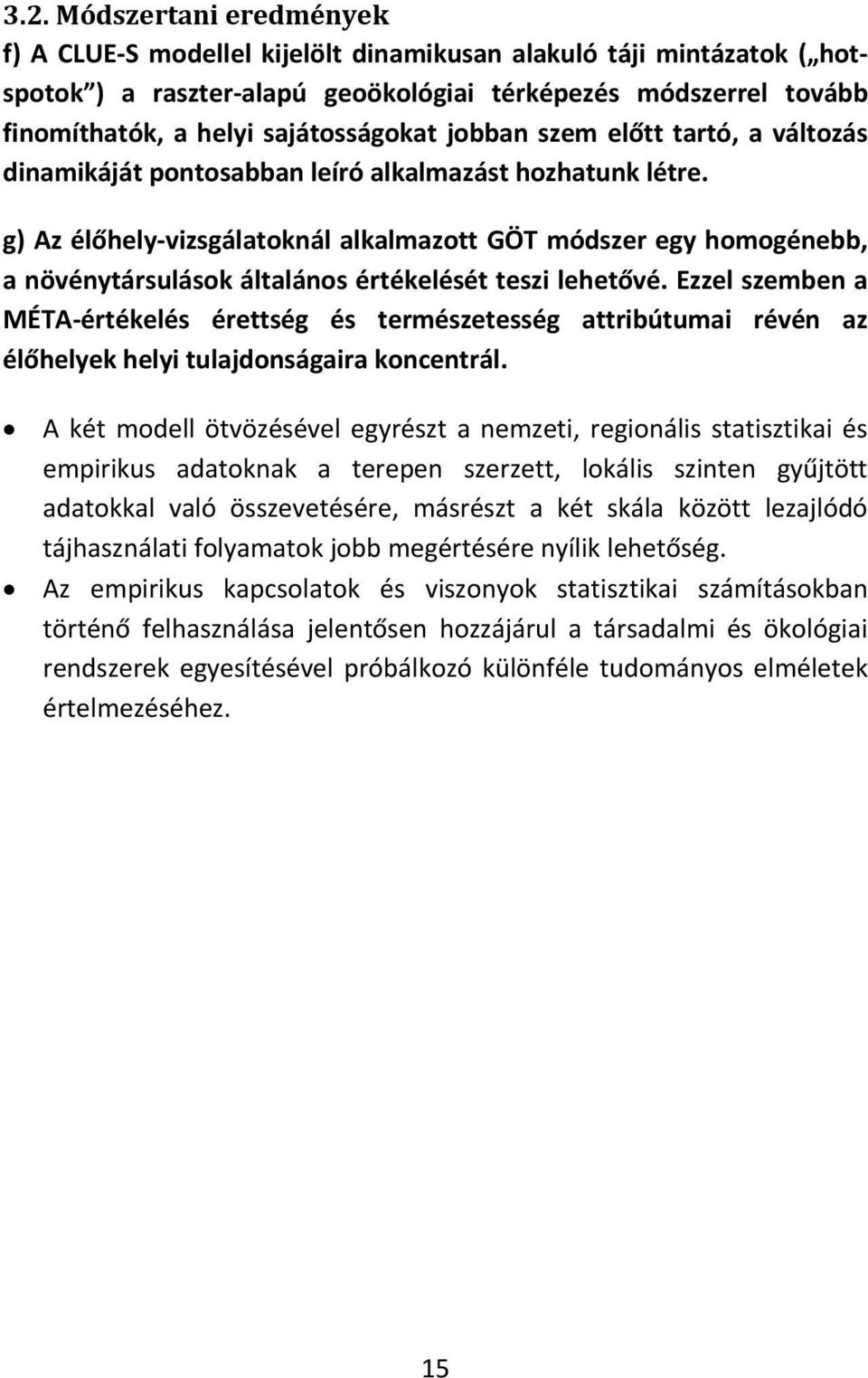 g) Az élőhely vizsgálatoknál alkalmazott GÖT módszer egy homogénebb, a növénytársulások általános értékelését teszi lehetővé.