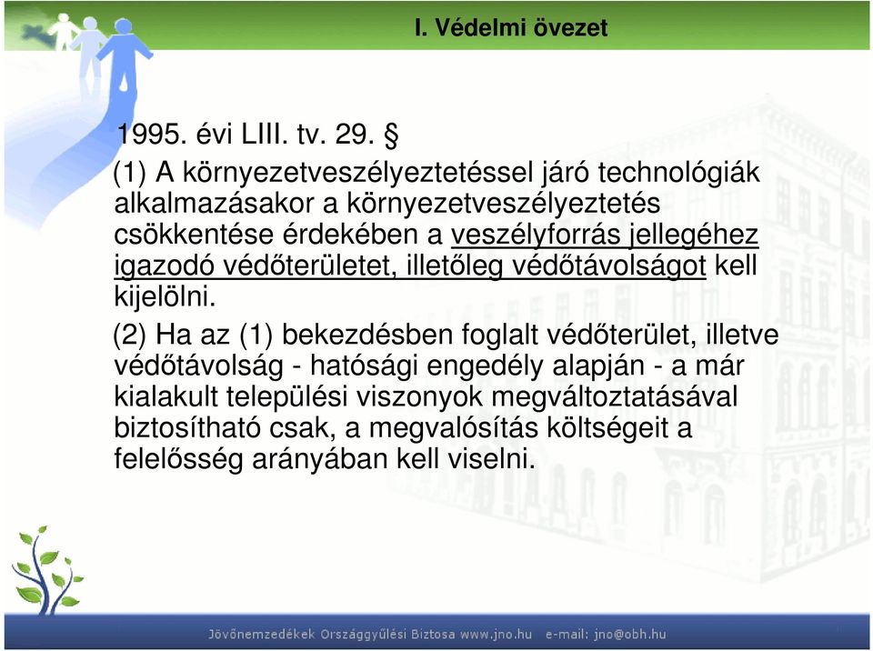 veszélyforrás jellegéhez igazodó védıterületet, illetıleg védıtávolságot kell kijelölni.