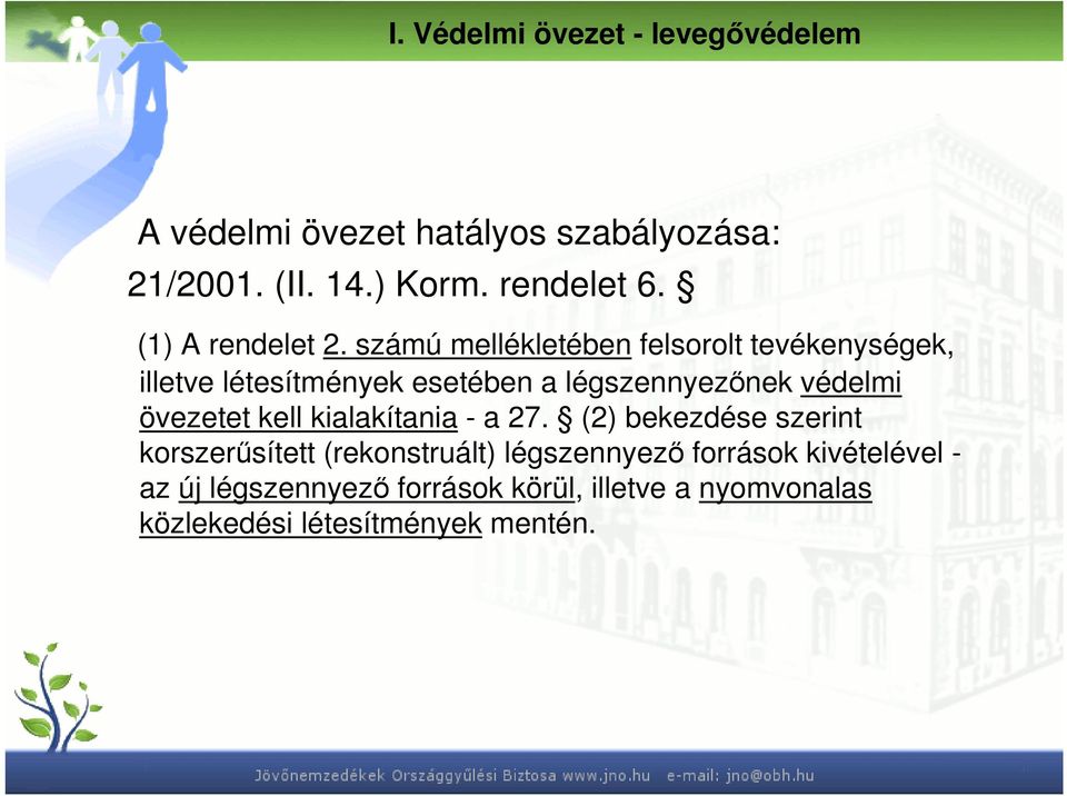 számú mellékletében felsorolt tevékenységek, illetve létesítmények esetében a légszennyezınek védelmi övezetet