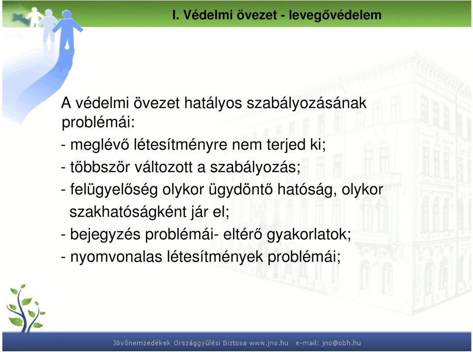 szabályozás; - felügyelıség olykor ügydöntı hatóság, olykor szakhatóságként