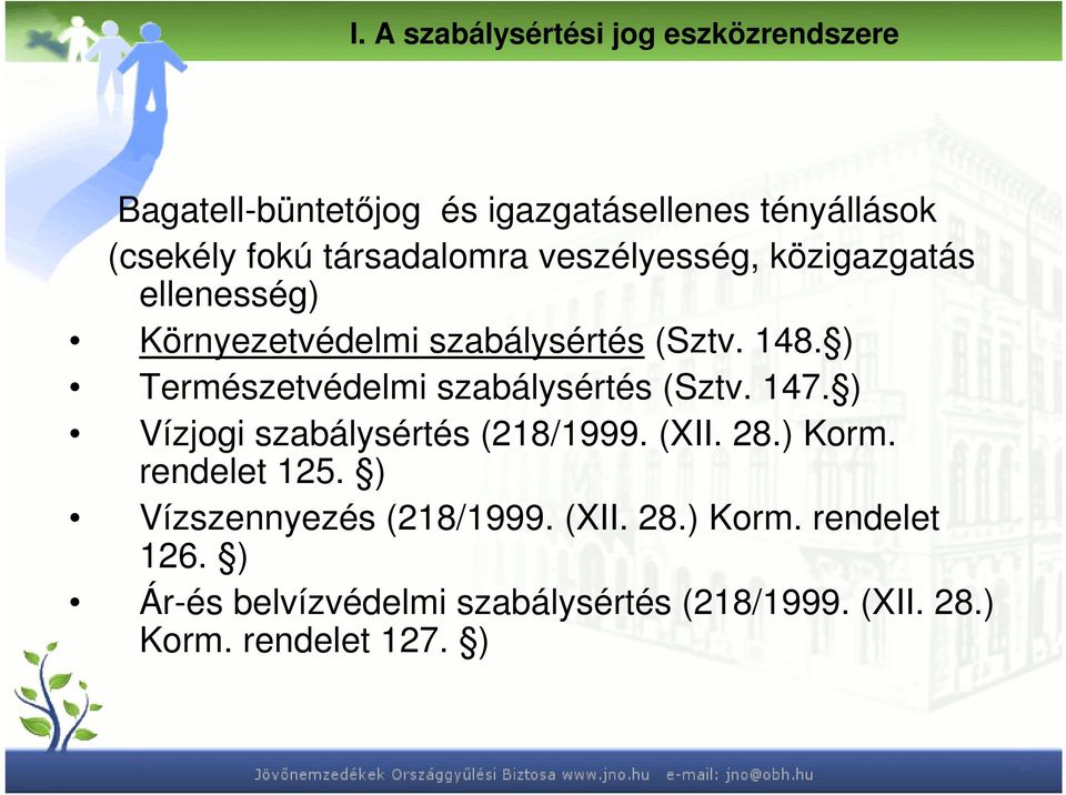 ) Természetvédelmi szabálysértés (Sztv. 147. ) Vízjogi szabálysértés (218/1999. (XII. 28.) Korm. rendelet 125.