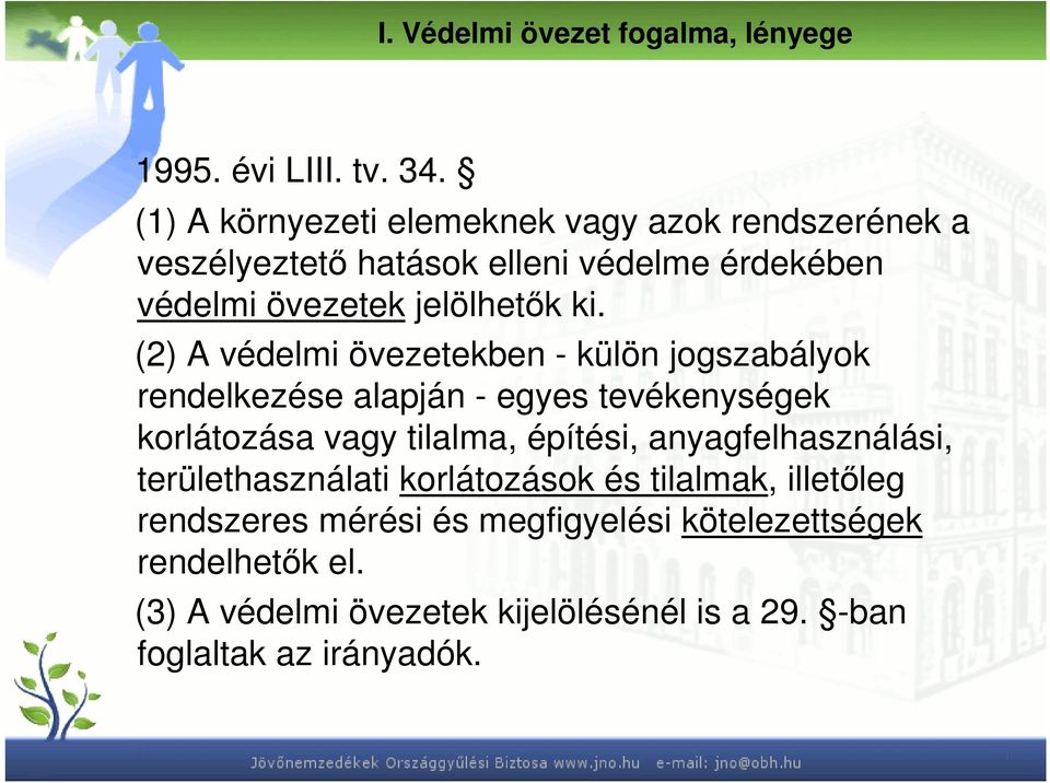 (2) A védelmi övezetekben - külön jogszabályok rendelkezése alapján - egyes tevékenységek korlátozása vagy tilalma, építési,