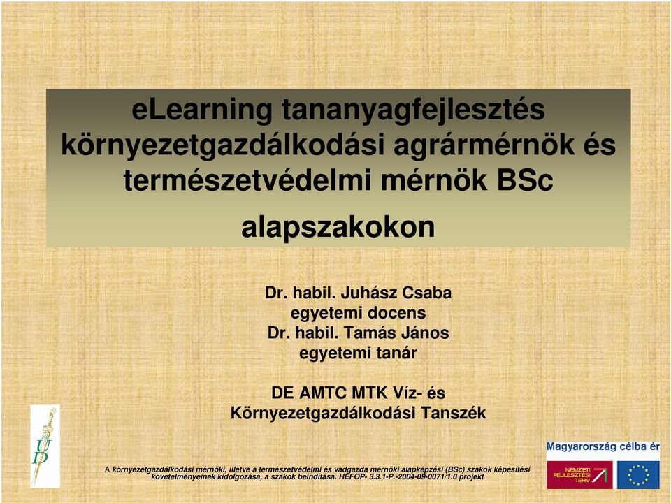 Tamás János egyetemi tanár DE AMTC MTK Víz- és Környezetgazdálkodási Tanszék A környezetgazdálkodási mérnöki,