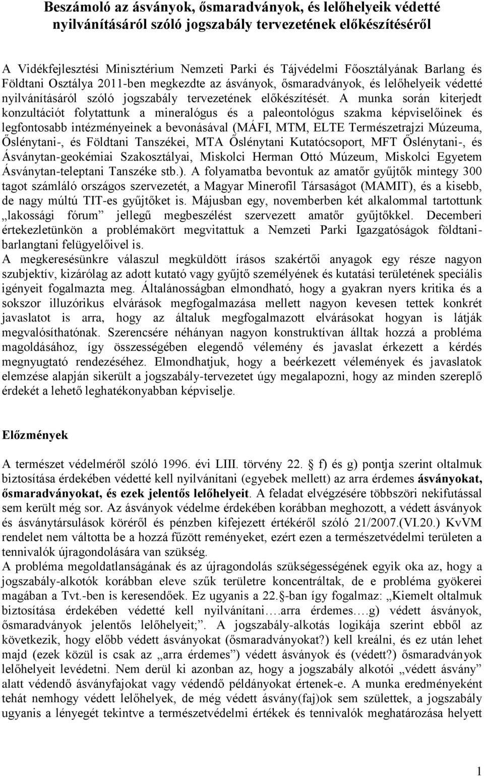 A munka során kiterjedt konzultációt folytattunk a mineralógus és a paleontológus szakma képviselőinek és legfontosabb intézményeinek a bevonásával (MÁFI, MTM, ELTE Természetrajzi Múzeuma,