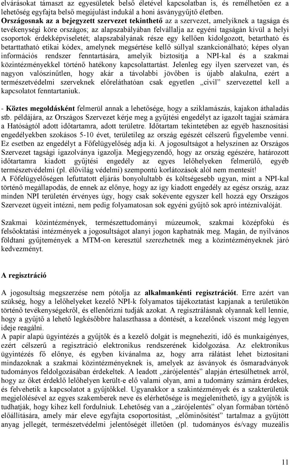 érdekképviseletét; alapszabályának része egy kellően kidolgozott, betartható és betarttatható etikai kódex, amelynek megsértése kellő súllyal szankcionálható; képes olyan információs rendszer