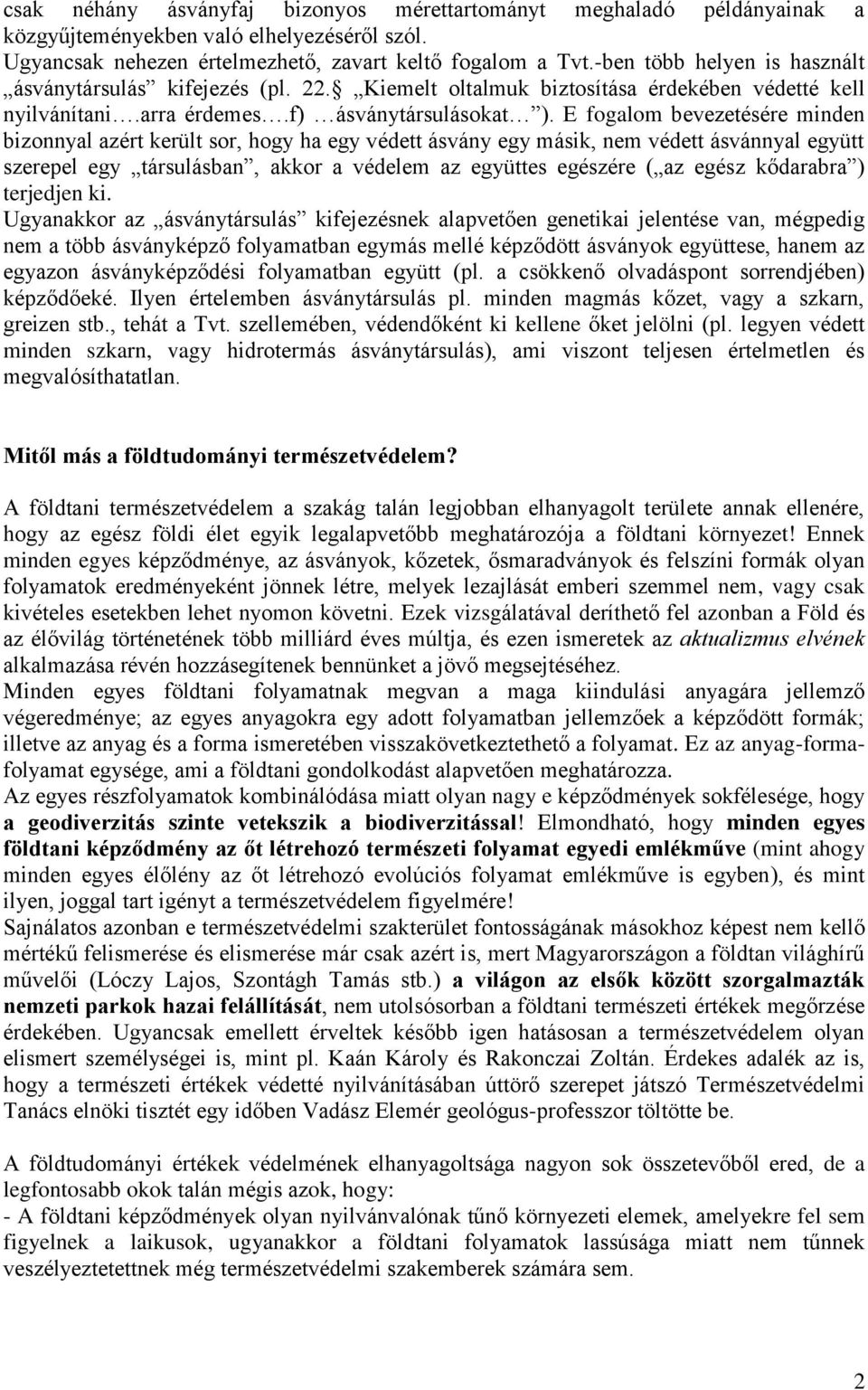 E fogalom bevezetésére minden bizonnyal azért került sor, hogy ha egy védett ásvány egy másik, nem védett ásvánnyal együtt szerepel egy társulásban, akkor a védelem az együttes egészére ( az egész