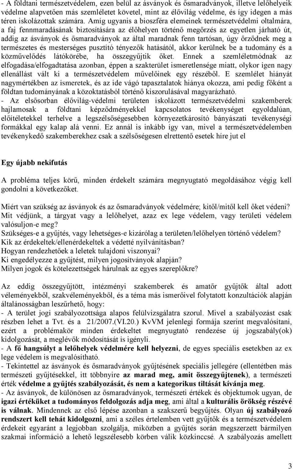 Amíg ugyanis a bioszféra elemeinek természetvédelmi oltalmára, a faj fennmaradásának biztosítására az élőhelyen történő megőrzés az egyetlen járható út, addig az ásványok és ősmaradványok az által