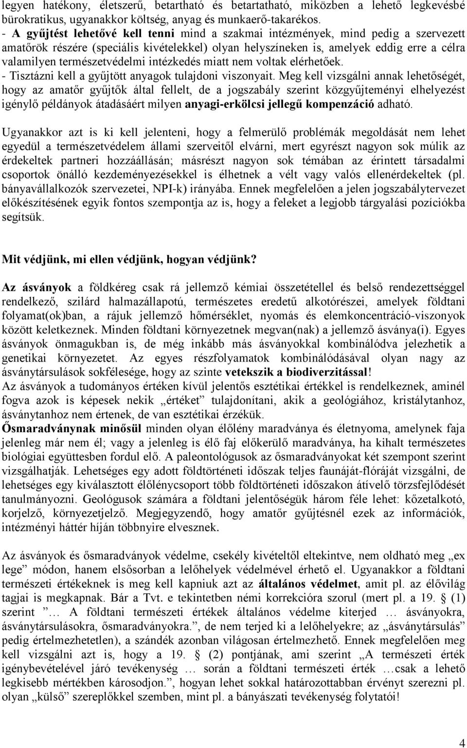 természetvédelmi intézkedés miatt nem voltak elérhetőek. - Tisztázni kell a gyűjtött anyagok tulajdoni viszonyait.