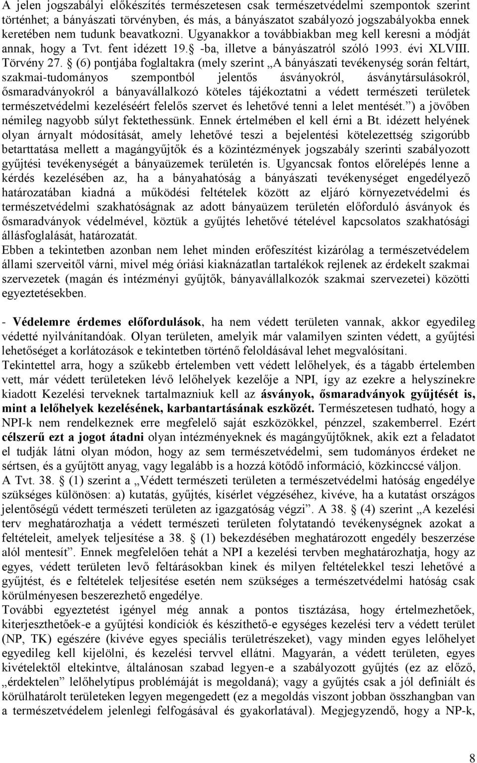 (6) pontjába foglaltakra (mely szerint A bányászati tevékenység során feltárt, szakmai-tudományos szempontból jelentős ásványokról, ásványtársulásokról, ősmaradványokról a bányavállalkozó köteles