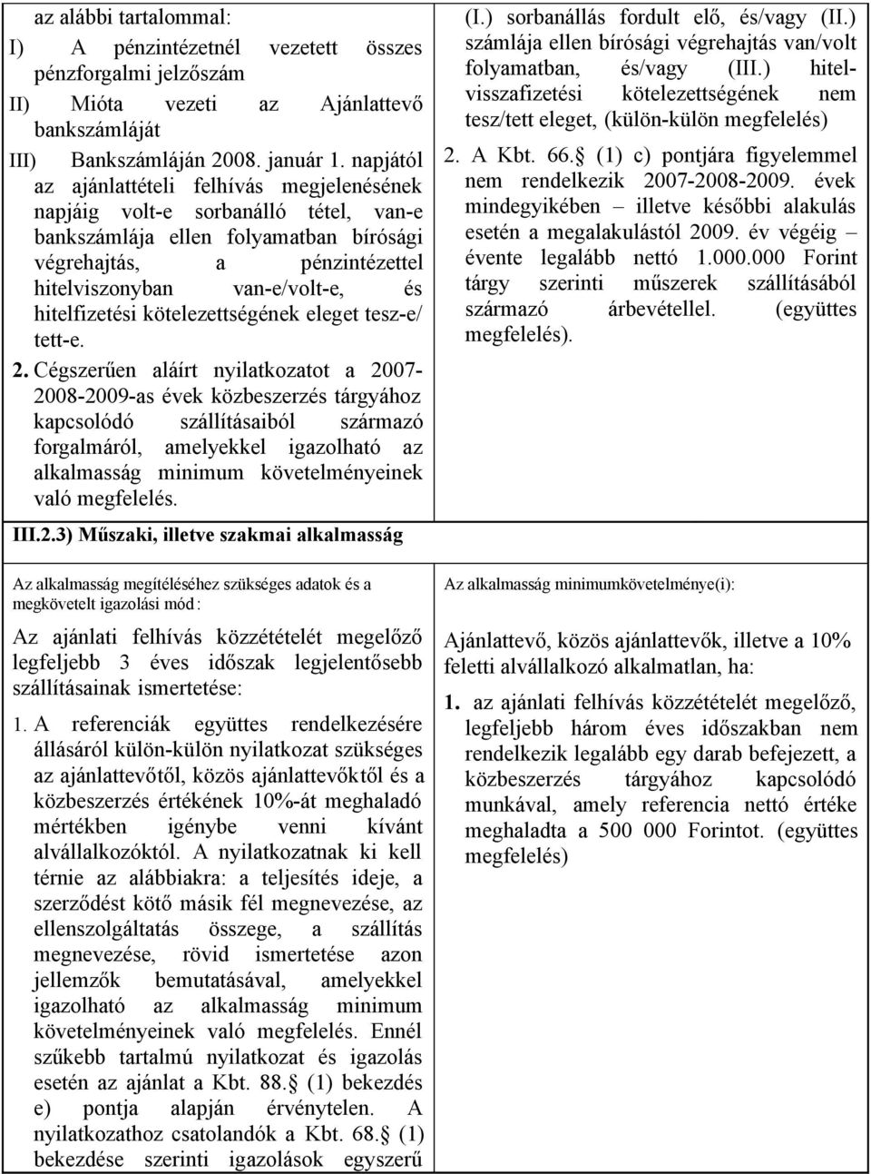 hitelfizetési kötelezettségének eleget tesz-e/ tett-e. 2.