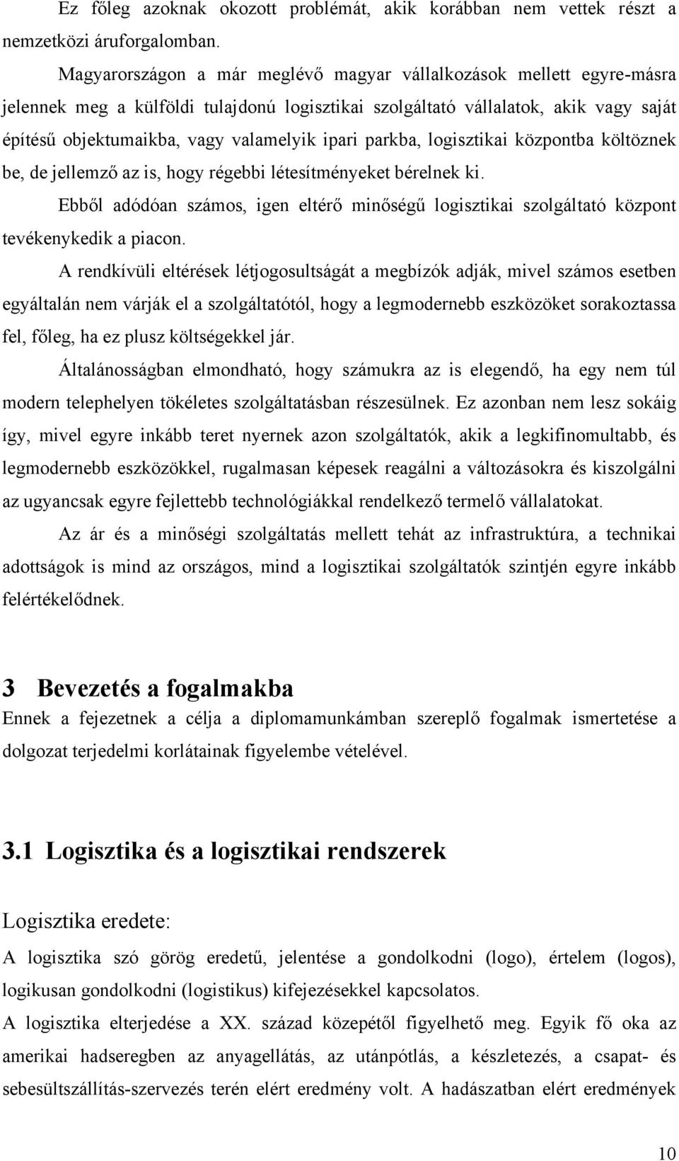 ipari parkba, logisztikai központba költöznek be, de jellemző az is, hogy régebbi létesítményeket bérelnek ki.