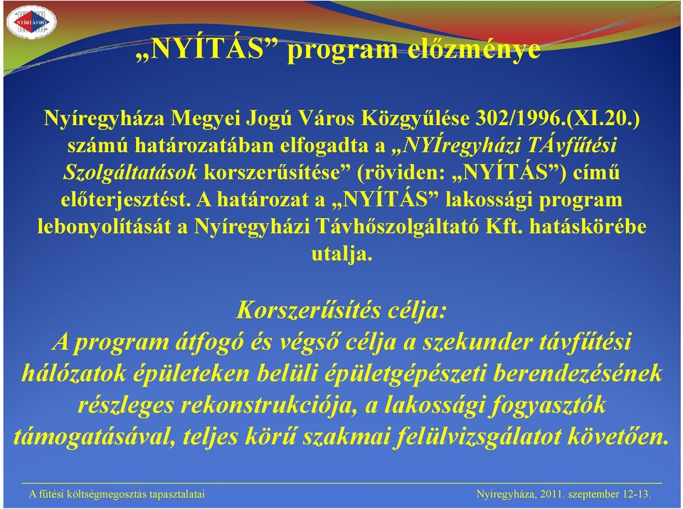 ő A határozat a NYÍTÁS lakossági program lebonyolítását a Nyíregyházi Távhőszolgáltató Kft. hatáskörébe utalja.