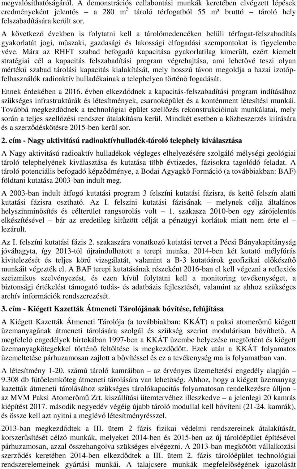 Mára az RHFT szabad befogadó kapacitása gyakorlatilag kimerült, ezért kiemelt stratégiai cél a kapacitás felszabadítási program végrehajtása, ami lehetővé teszi olyan mértékű szabad tárolási