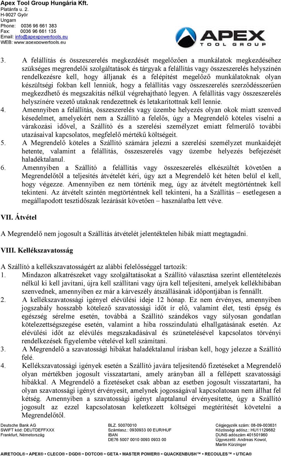 A felállítás vagy összeszerelés helyszínére vezető utaknak rendezettnek és letakarítottnak kell lennie. 4.