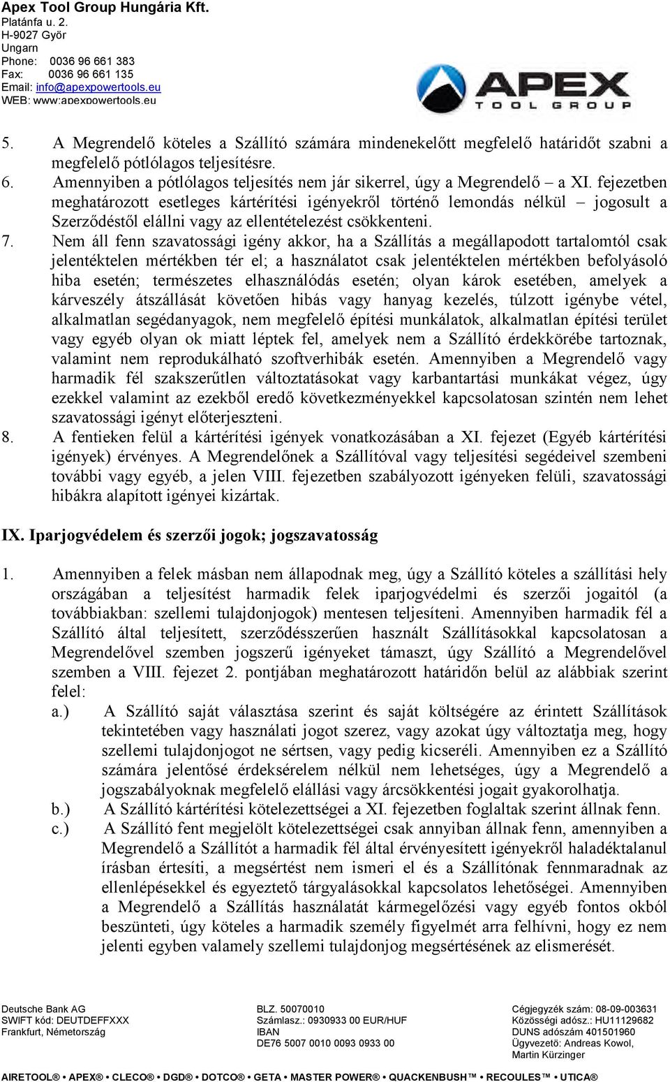 Nem áll fenn szavatossági igény akkor, ha a Szállítás a megállapodott tartalomtól csak jelentéktelen mértékben tér el; a használatot csak jelentéktelen mértékben befolyásoló hiba esetén; természetes