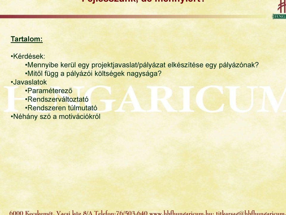 együttműködés, határon átnyúló gazdasági és szociális kapcsolatok fejlesztése két egyes Paraméterező esetekben három ország határmenti megyéi között.