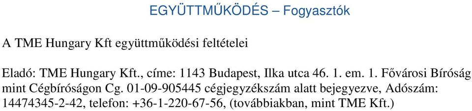 01-09-905445 cégjegyzékszám alatt bejegyezve, Adószám: 14474345-2-42,