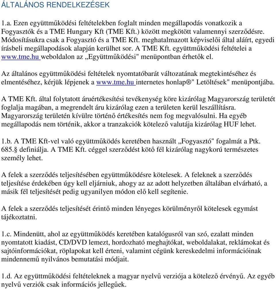 hu weboldalon az Együttmőködési" menüpontban érhetık el. Az általános együttmőködési feltételek nyomtatóbarát változatának megtekintéséhez és elmentéséhez, kérjük lépjenek a www.tme.