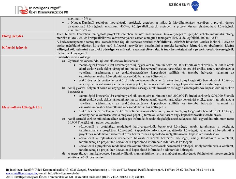 Jelen felhívás keretében támogatott projektek esetében az utófinanszírozású tevékenységekre igénybe vehető maximális előleg mértéke mikro-, kis- és középvállalkozás kedvezményezett esetén a megítélt