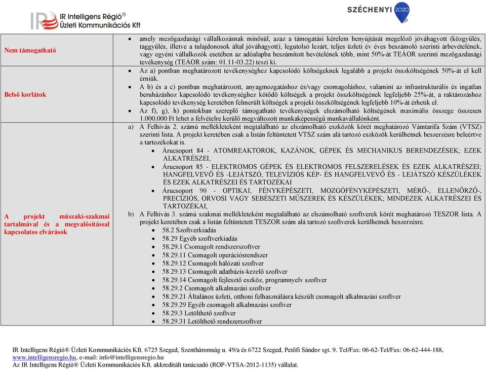 adóalapba beszámított bevételének több, mint 50%-át TEÁOR szerinti mezőgazdasági tevékenység (TEÁOR szám: 01.11-03.22) teszi ki.