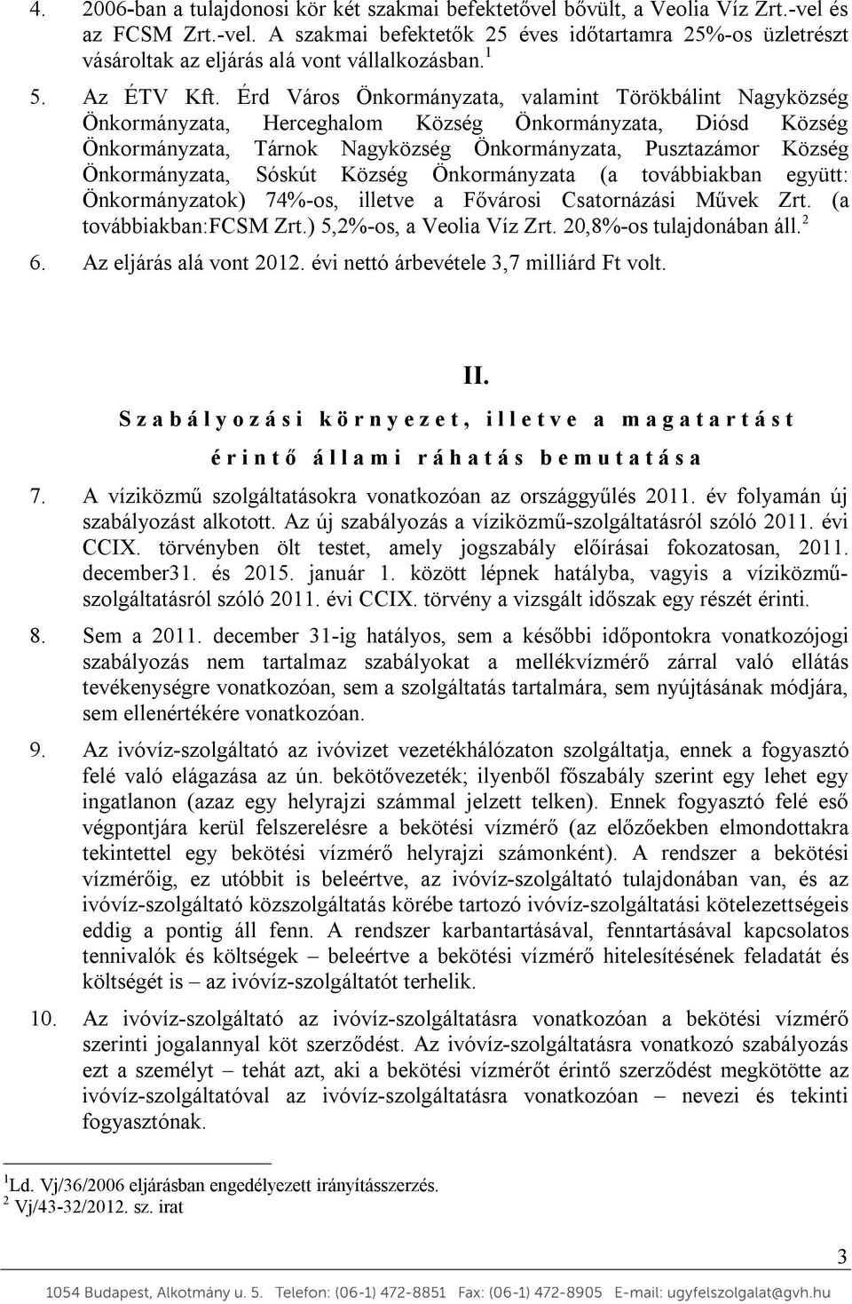 Érd Város Önkormányzata, valamint Törökbálint Nagyközség Önkormányzata, Herceghalom Község Önkormányzata, Diósd Község Önkormányzata, Tárnok Nagyközség Önkormányzata, Pusztazámor Község