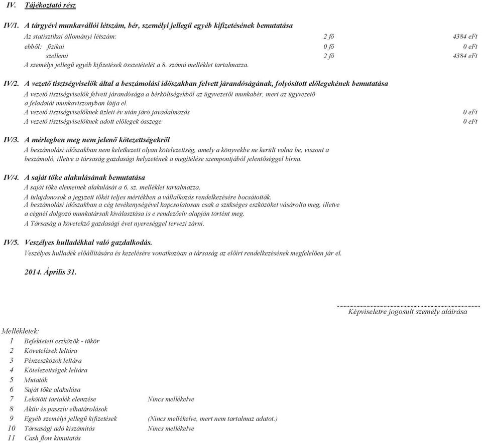 kifizetések összetételét a 8. számú melléklet tartalmazza. IV/2.