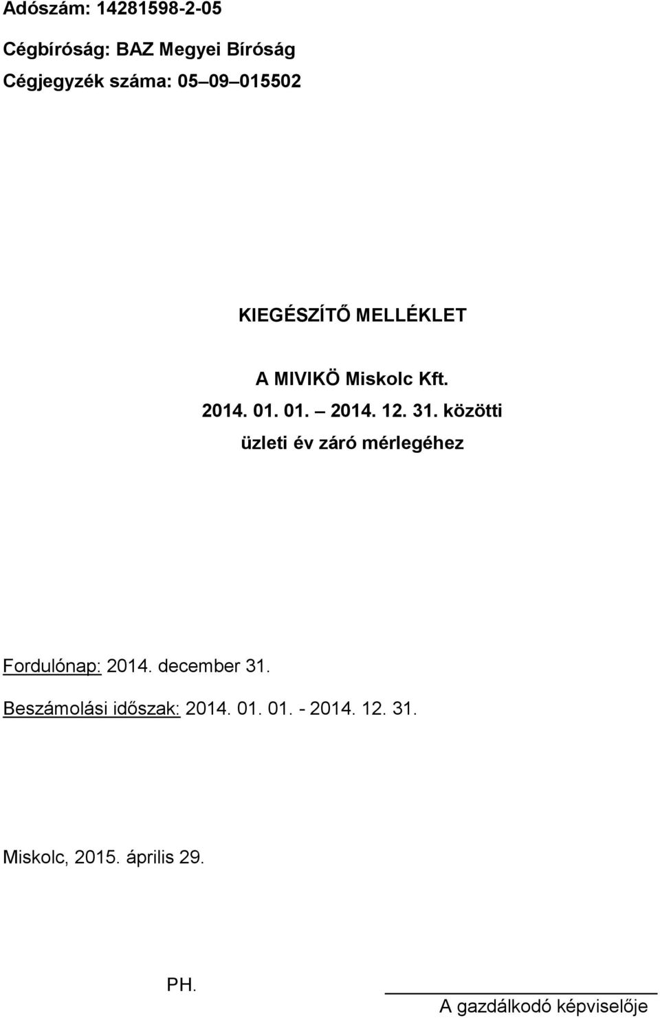 közötti üzleti év záró mérlegéhez Fordulónap: 2014. december 31.