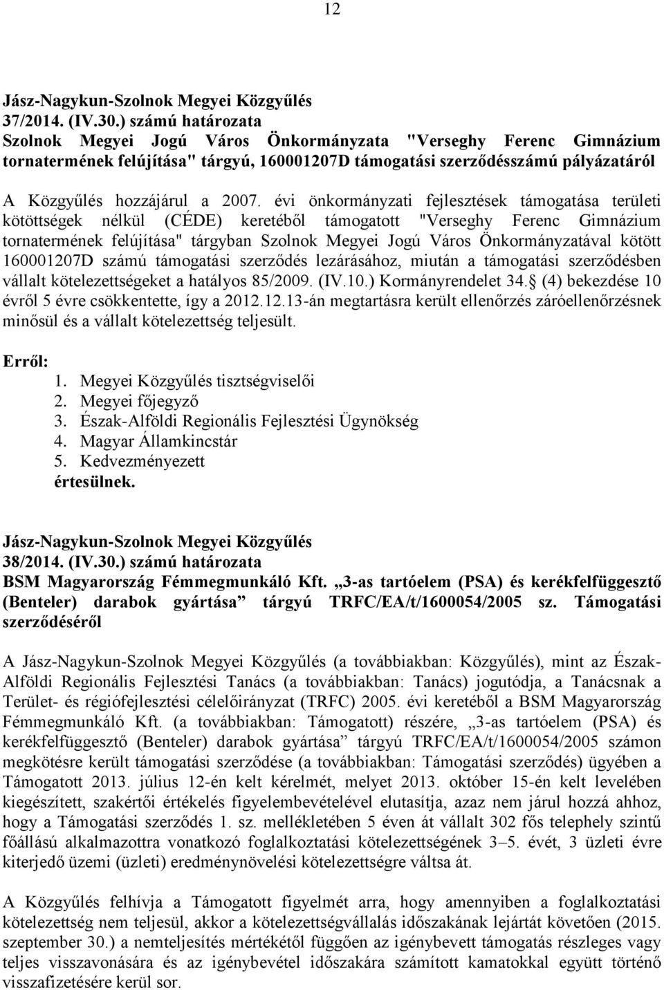 évi önkormányzati fejlesztések támogatása területi kötöttségek nélkül (CÉDE) keretéből támogatott "Verseghy Ferenc Gimnázium tornatermének felújítása" tárgyban Szolnok Megyei Jogú Város