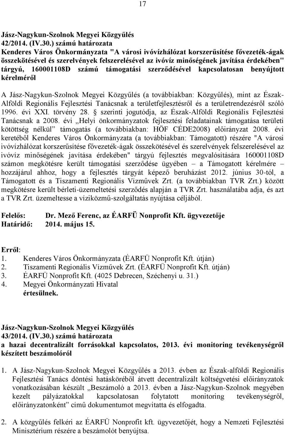 160001108D számú támogatási szerződésével kapcsolatosan benyújtott kérelméről A (a továbbiakban: Közgyűlés), mint az Észak- Alföldi Regionális Fejlesztési Tanácsnak a területfejlesztésről és a