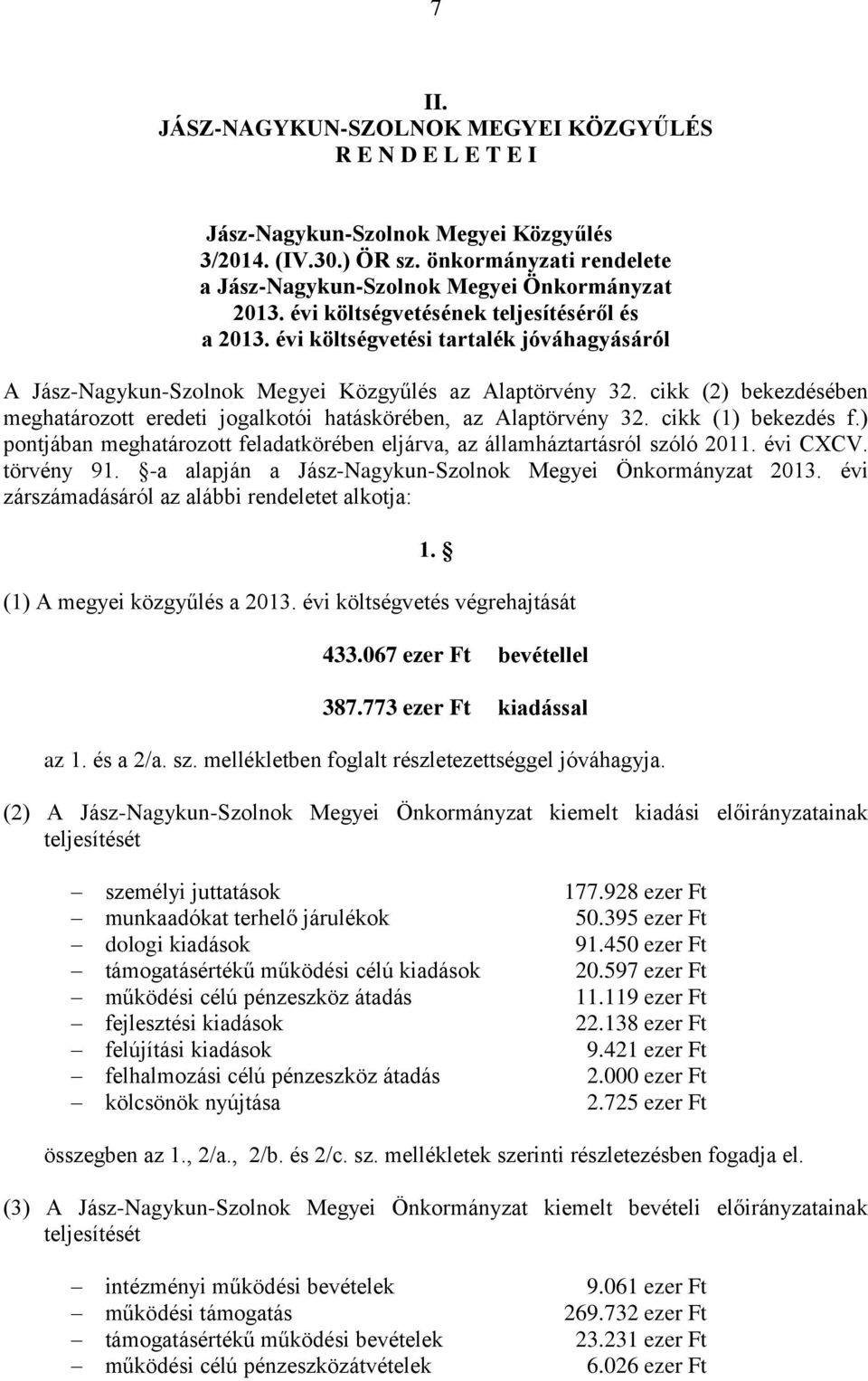 cikk (1) bekezdés f.) pontjában meghatározott feladatkörében eljárva, az államháztartásról szóló 2011. évi CXCV. törvény 91. -a alapján a Jász-Nagykun-Szolnok Megyei Önkormányzat 2013.