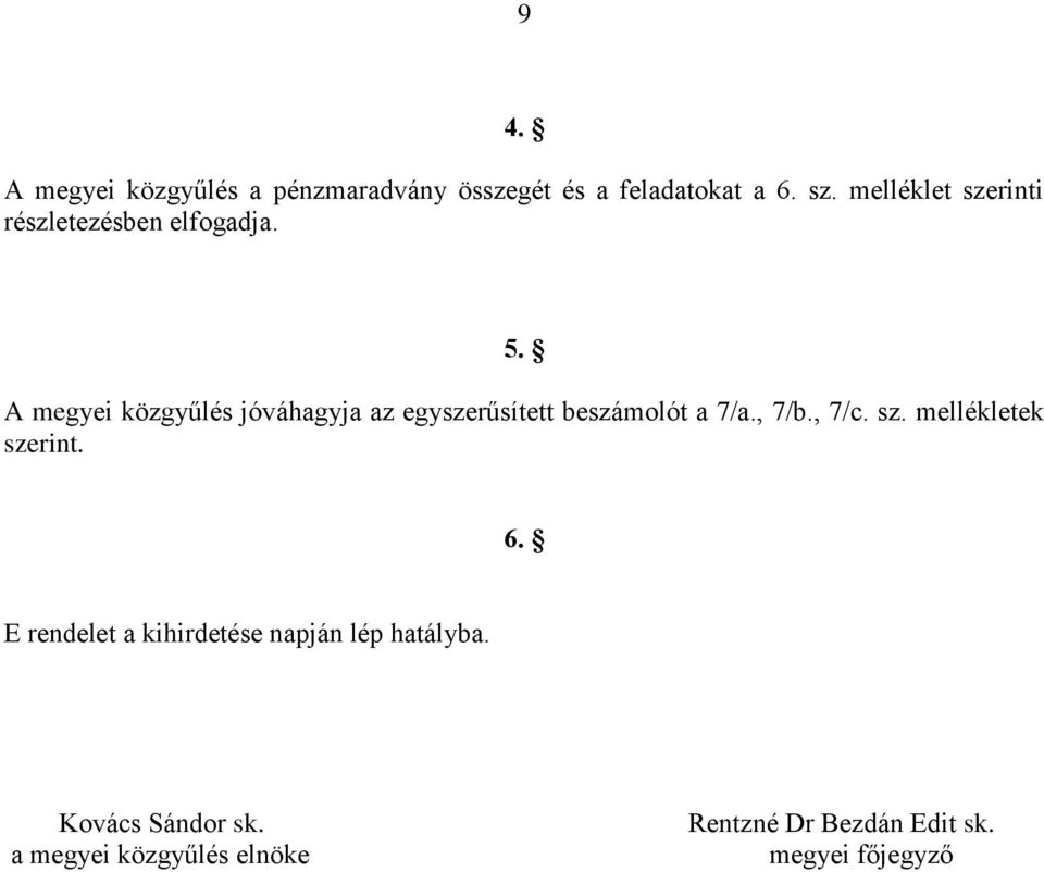 A megyei közgyűlés jóváhagyja az egyszerűsített beszámolót a 7/a., 7/b., 7/c. sz.