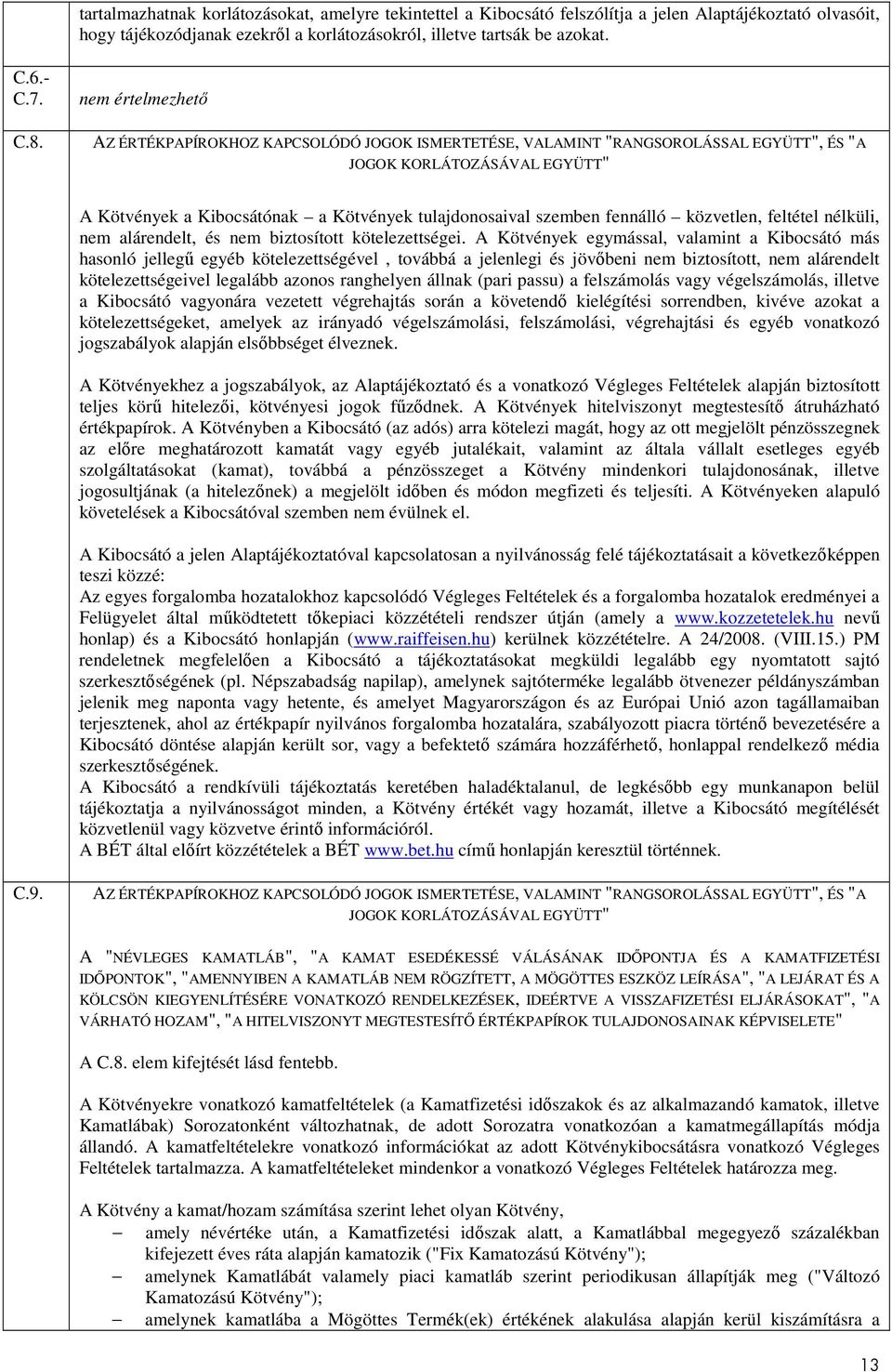 AZ ÉRTÉKPAPÍROKHOZ KAPCSOLÓDÓ JOGOK ISMERTETÉSE, VALAMINT "RANGSOROLÁSSAL EGYÜTT", ÉS "A JOGOK KORLÁTOZÁSÁVAL EGYÜTT" A Kötvények a Kibocsátónak a Kötvények tulajdonosaival szemben fennálló