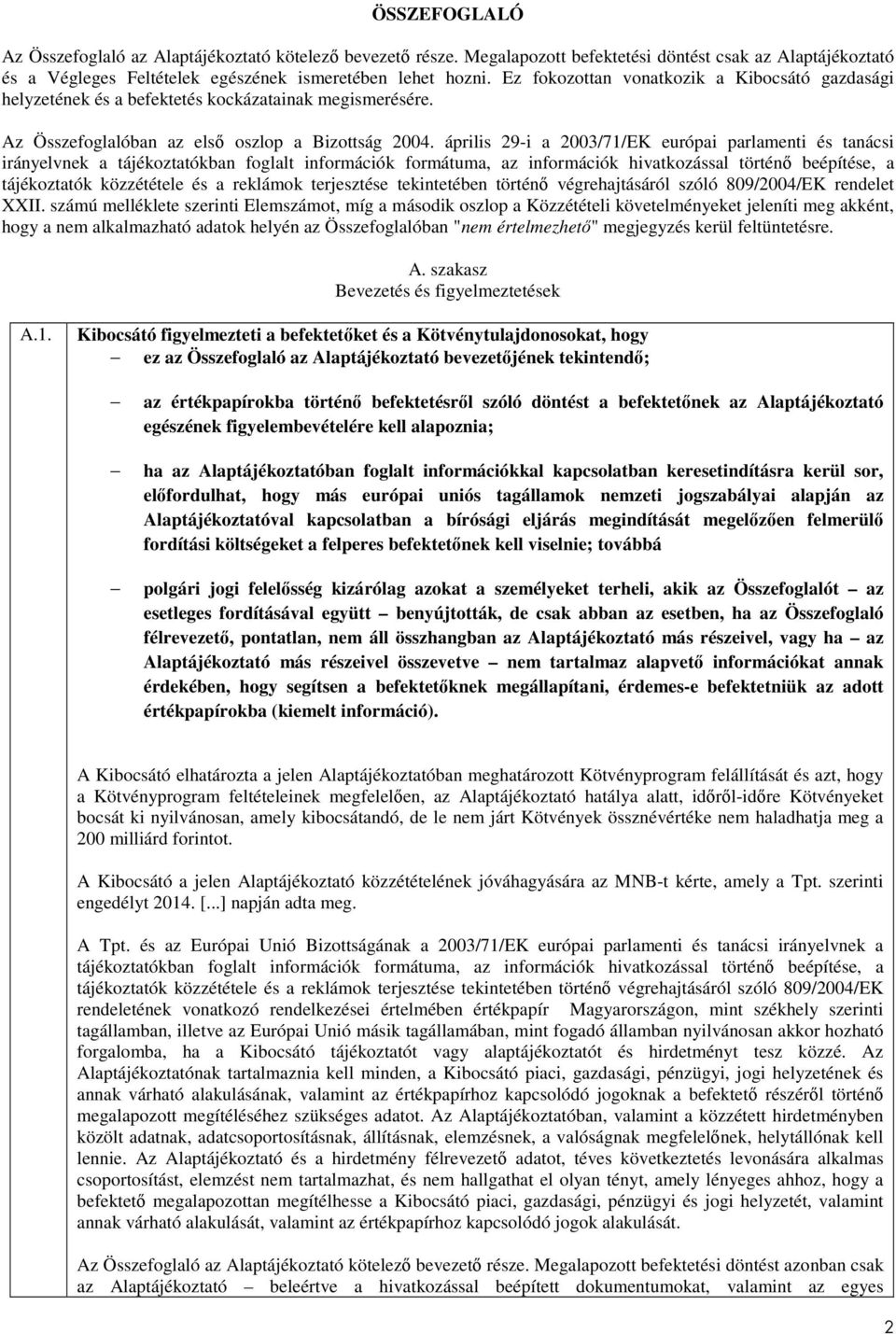 április 29-i a 2003/71/EK európai parlamenti és tanácsi irányelvnek a tájékoztatókban foglalt információk formátuma, az információk hivatkozással történő beépítése, a tájékoztatók közzététele és a