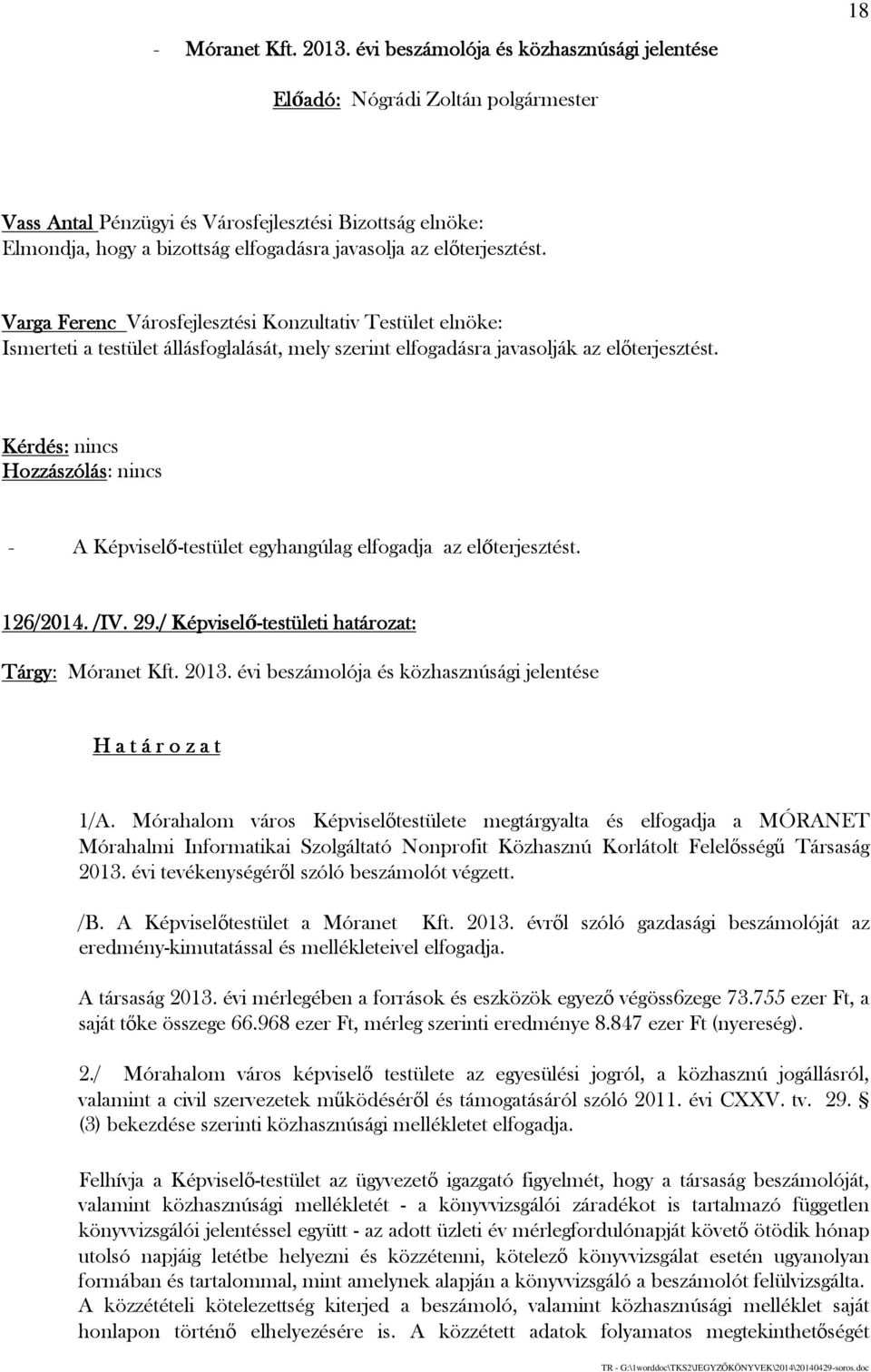 / Képviselő-testületi határozat: Tárgy: Móranet Kft. 2013. évi beszámolója és közhasznúsági jelentése 1/A.