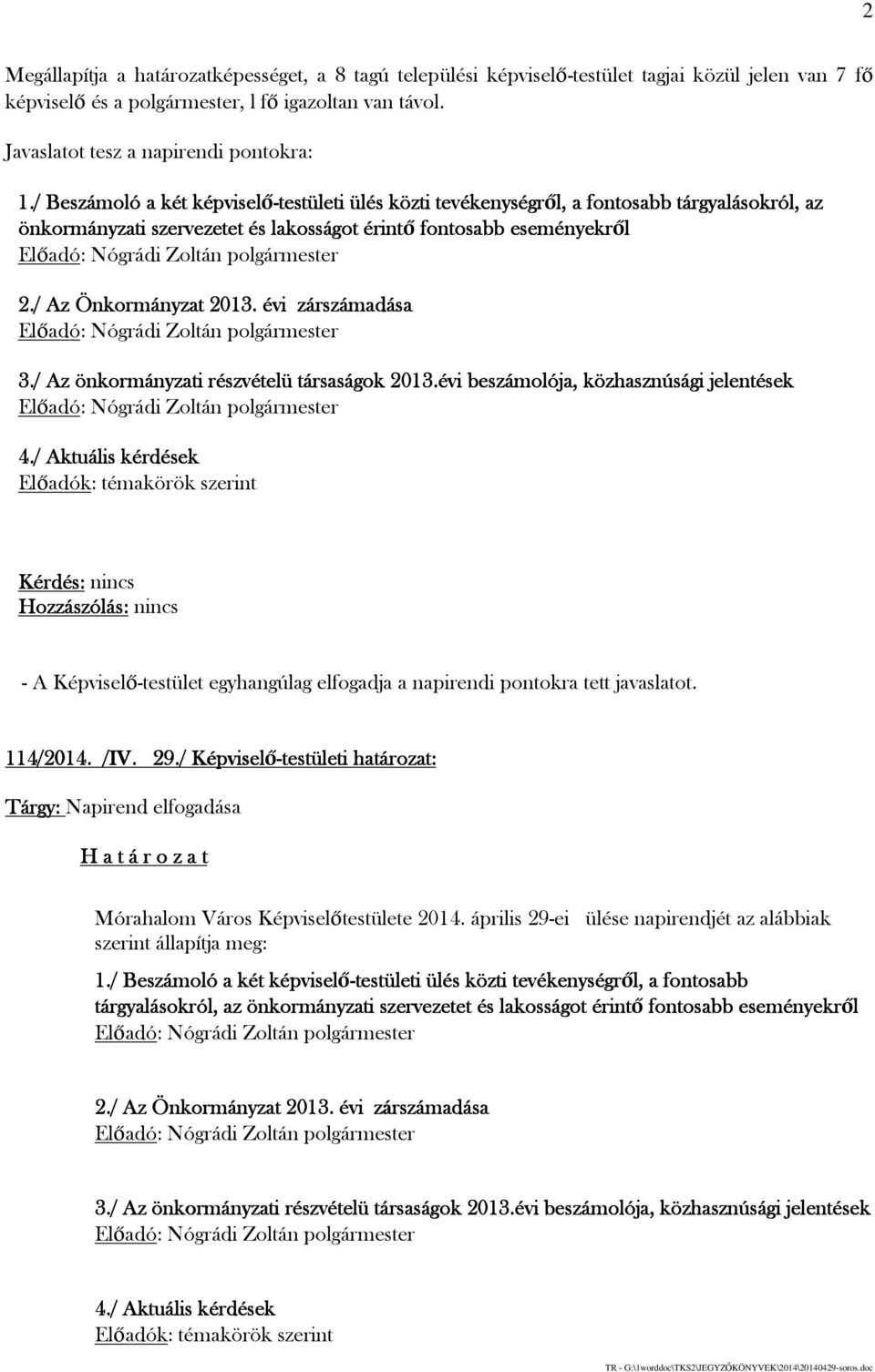 évi zárszámadása 3./ Az önkormányzati részvételü társaságok 2013.évi beszámolója, közhasznúsági jelentések 4.