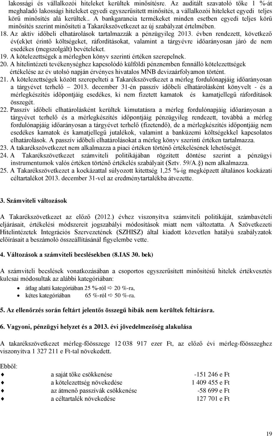 . A bankgarancia termékeket minden esetben egyedi teljes körű minősítés szerint minősíteti a Takarékszövetkezet az új szabályzat értelmében. 18.