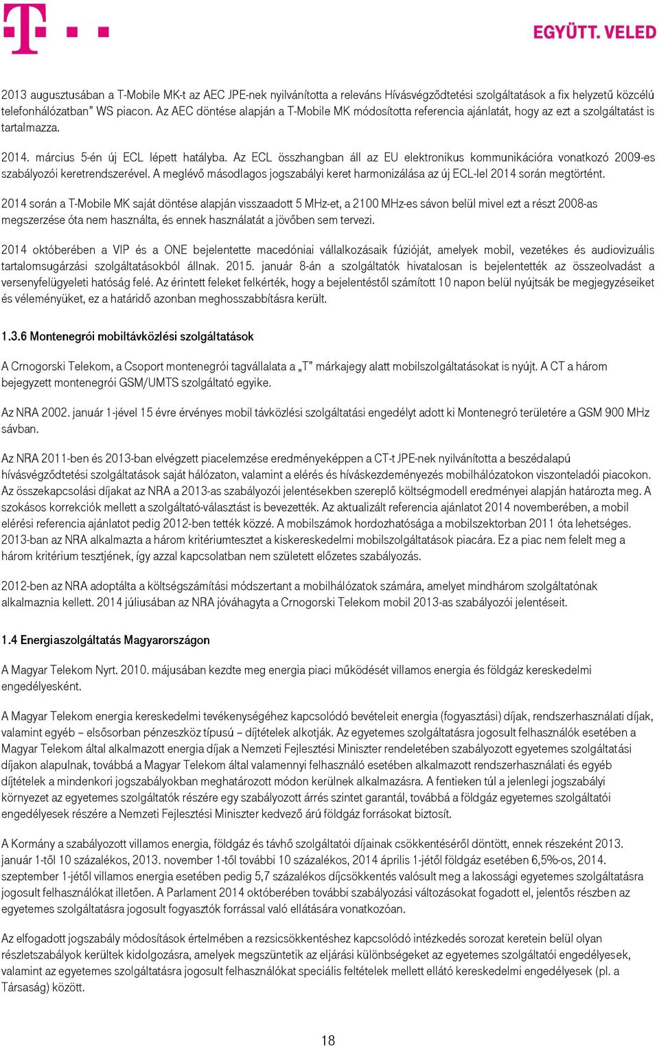 Az ECL összhangban áll az EU elektronikus kommunikációra vonatkozó 2009-es szabályozói keretrendszerével. A meglévő másodlagos jogszabályi keret harmonizálása az új ECL-lel 2014 során megtörtént.