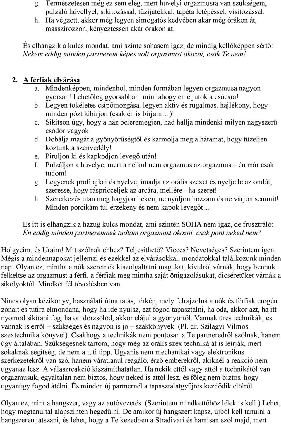 Mindenképpen, mindenhol, minden formában legyen orgazmusa nagyon gyorsan! Lehetőleg gyorsabban, mint ahogy én eljutok a csúcsra! b.