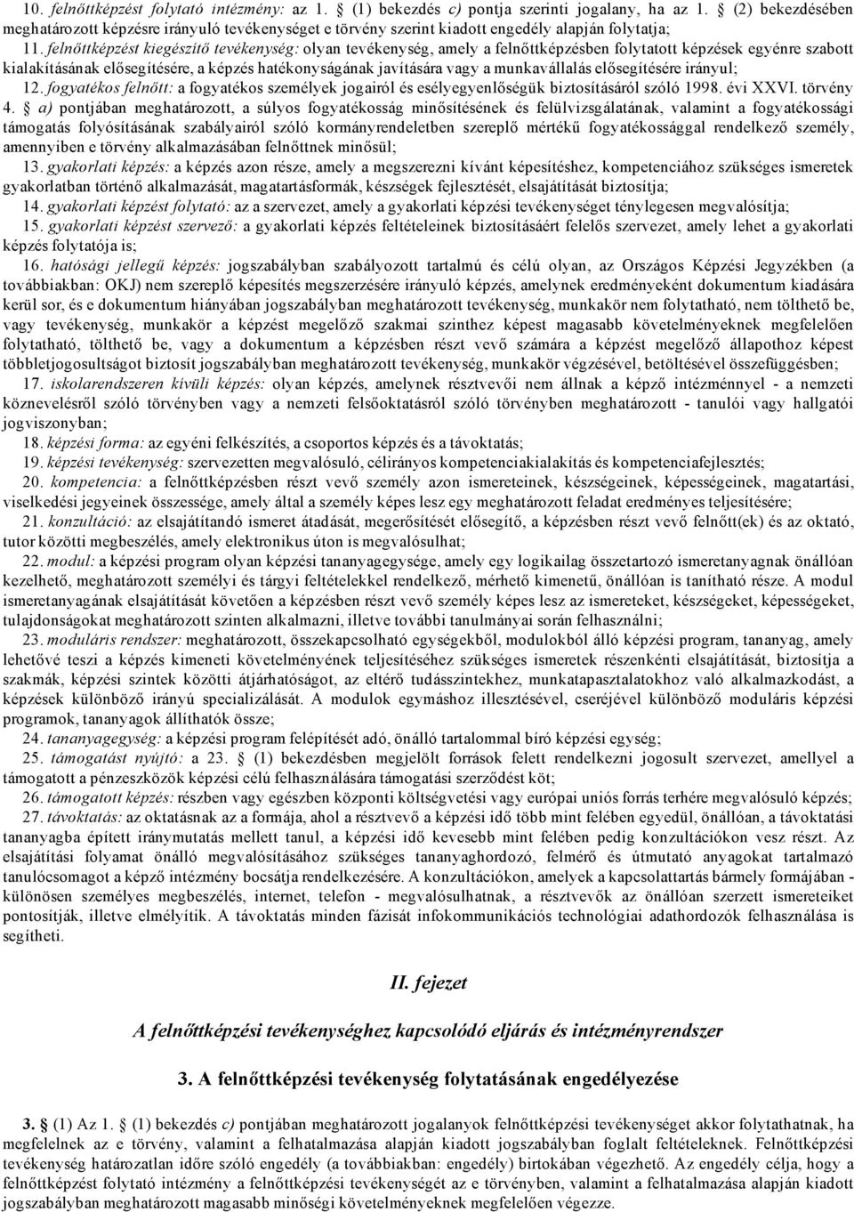 felnőttképzést kiegészítő tevékenység: olyan tevékenység, amely a felnőttképzésben folytatott képzések egyénre szabott kialakításának elősegítésére, a képzés hatékonyságának javítására vagy a