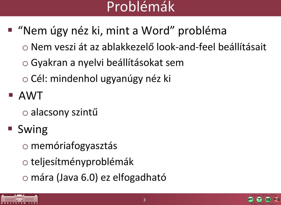 beállításokat sem o Cél: mindenhol ugyanúgy néz ki AWT o alacsony