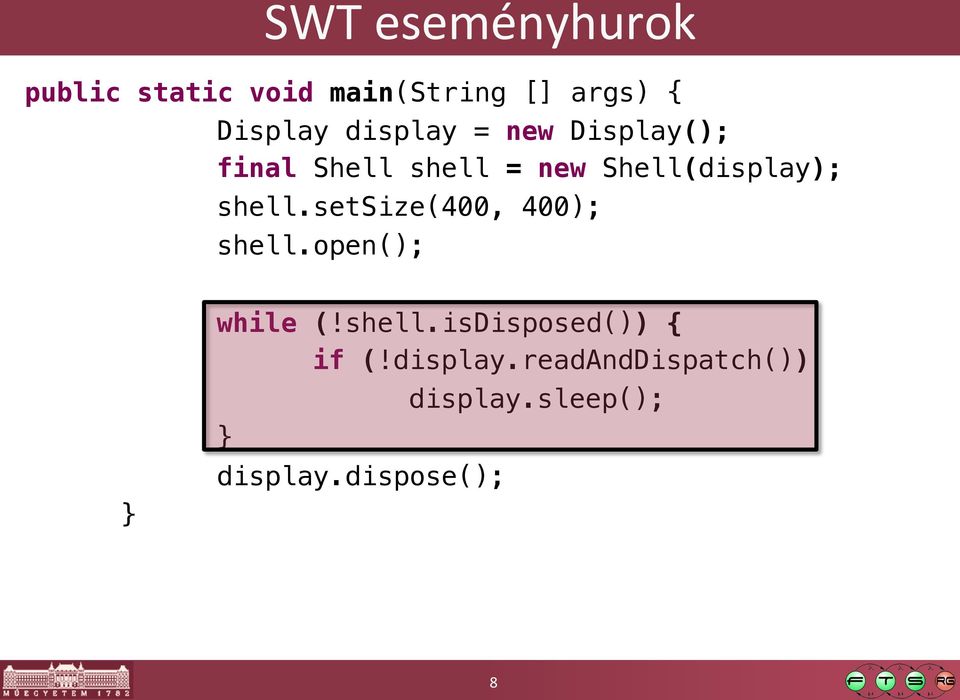 " "shell.setsize(400, 400);! " "shell.open();! " "while (!shell.isdisposed()) {!