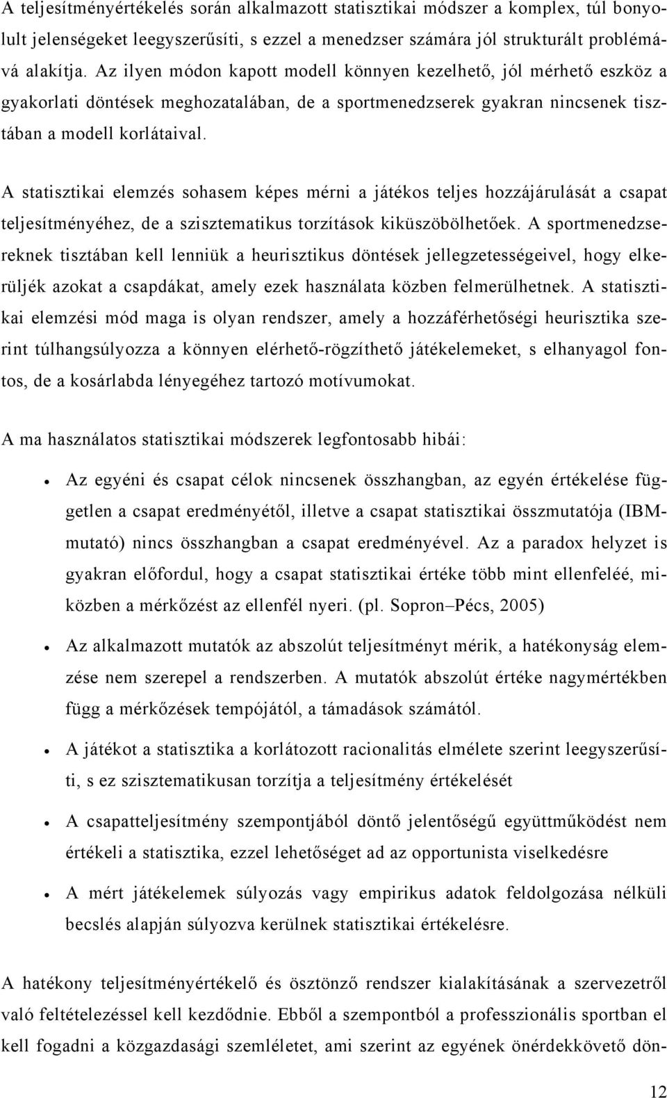 A statisztikai elemzés sohasem képes mérni a játékos teljes hozzájárulását a csapat teljesítményéhez, de a szisztematikus torzítások kiküszöbölhetőek.