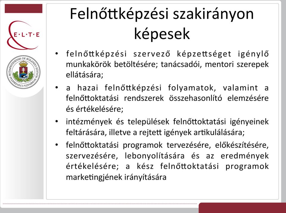 intézmények és települések felnővoktatási igényeinek feltárására, illetve a rejtev igények arjkulálására; felnővoktatási programok