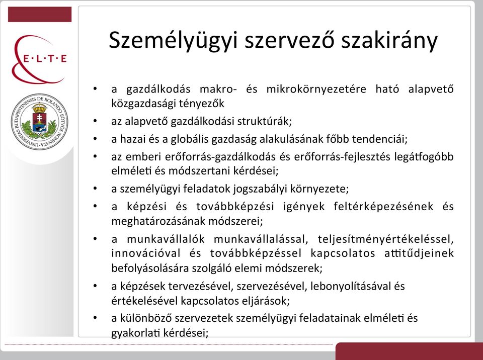 igények feltérképezésének és meghatározásának módszerei; a munkavállalók munkavállalással, teljesítményértékeléssel, innovációval és továbbképzéssel kapcsolatos aotűdjeinek befolyásolására