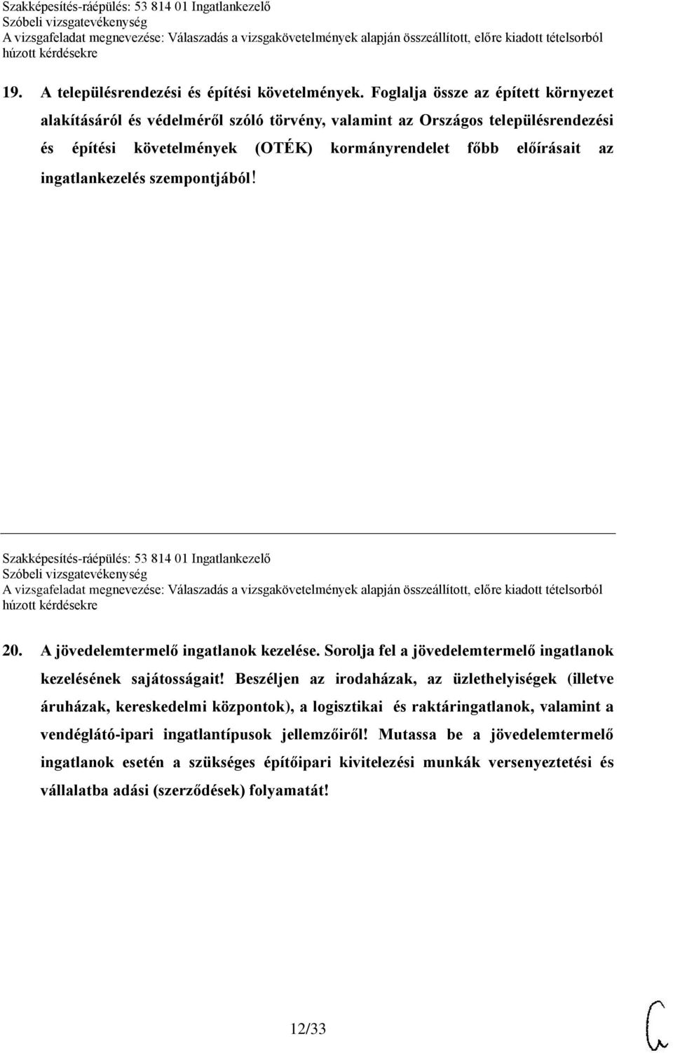 ingatlankezelés szempontjából! Szakképesítés-ráépülés: 53 814 01 Ingatlankezelő 20. A jövedelemtermelő ingatlanok kezelése. Sorolja fel a jövedelemtermelő ingatlanok kezelésének sajátosságait!