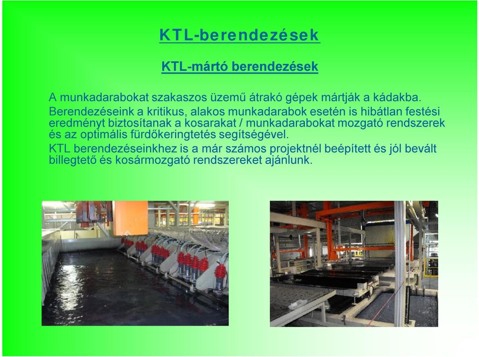 kosarakat / munkadarabokat mozgató rendszerek és az optimális fürdőkeringtetés segítségével.