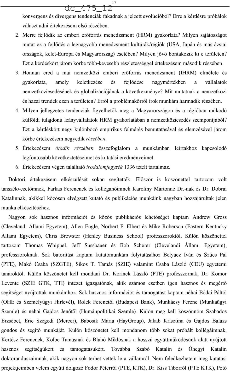 Milyen sajátosságot mutat ez a fejlődés a legnagyobb menedzsment kultúrák/régiók (USA, Japán és más ázsiai országok, kelet-európa és Magyarország) esetében? Milyen jövő bontakozik ki e területen?